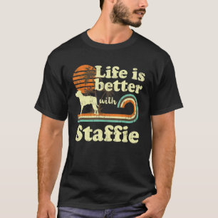 Life Better Staffordshire Bull Terrier  Dog T-shirt