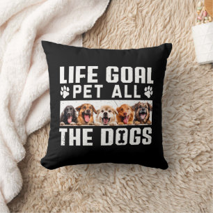 Life Goal Pet All The Dogs Funny Gezegde Hondenlie Kussen