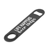Life Happens, Beer Helps Steel Bottle Opener (Devant angulaire)