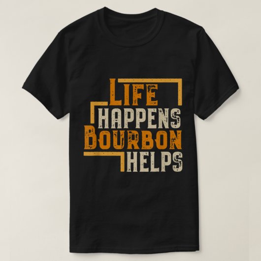 Life Happens Bourbon Helps Funny Quote T-shirt (Design voorkant)