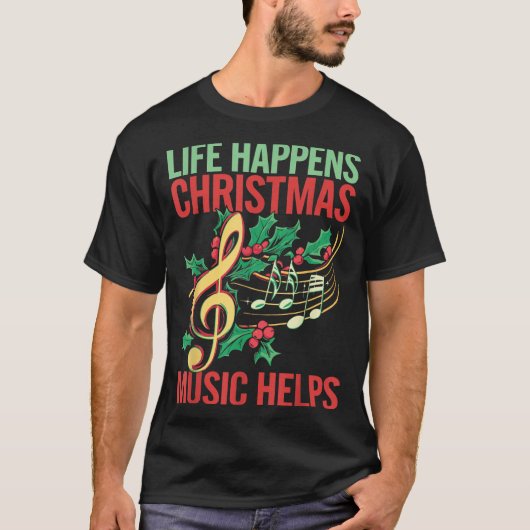 Life Happens Christmas Music Helps T-shirt (Voorkant)