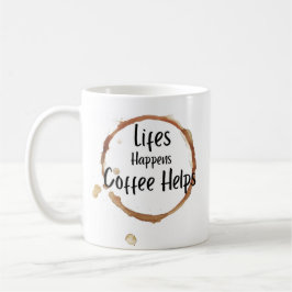 “Life Happens Coffee Helps Mug – Funny Coffee Love Koffiemok