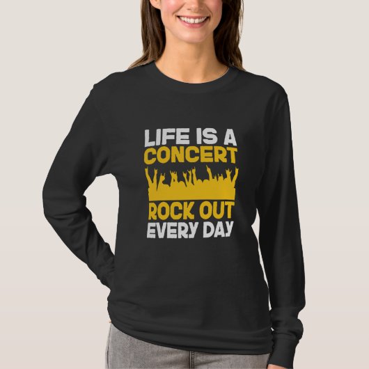 Life is a concert rock out every day Music Apparel T-shirt (Voorkant)