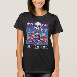 Life Is A Game Over (vrouwelijke gamer) T-shirt