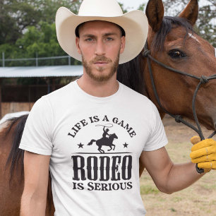 Life is A Game Rodeo is Serious T-shirt