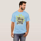 Life is a journey enjoy the journey t-shirt (Voorkant volledig)