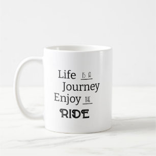 "Life is a Journey Enjoy the Ride" Mok
