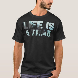 Life is a Trail Mountains Trekking Natuur Wandelen T-shirt