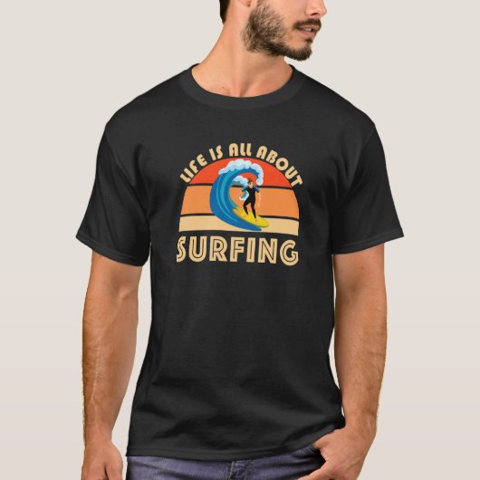 Life Is All About Surfing SurfBoard Wave Beach Sum T-shirt (Voorkant)