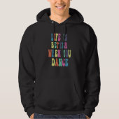 life is better when you dance hoodie (Voorkant)