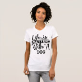 Life is better with a dog t-shirt (Voorkant volledig)