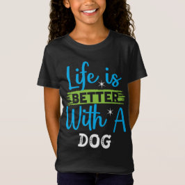 Life is better with a dog t-shirt
