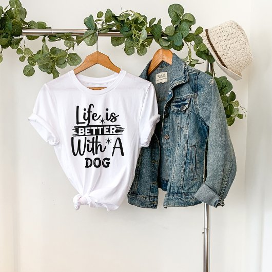 Life is better with a dog t-shirt
