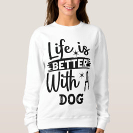 Life is better with a dog trui