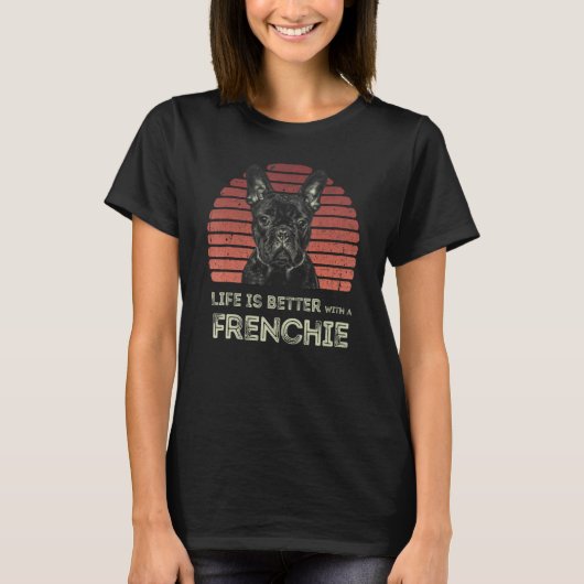 Life Is Better With A Frenchie - Funny French Bull T-shirt (Voorkant)