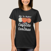 Life Is Better With Cafecito & Conchas Cafe Coffee T-shirt (Voorkant)