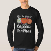 Life Is Better With Cafecito & Conchas Cafe Coffee T-shirt (Voorkant)