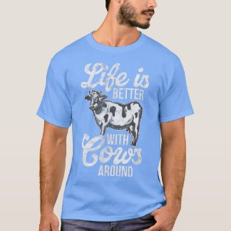 Life Is Better With Cows Around Farmer Cow Lover D T-shirt