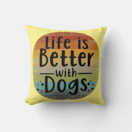 Life is Better With Dogs Kussen