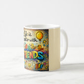 Life Is Better With Friends Mug (Devant droit)