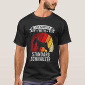 Life is Better With Standard Schnauzer Dog Lovers T-shirt (Voorkant)