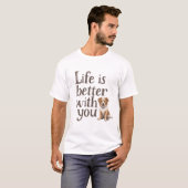 Life Is Better With You Dog  T-shirt (Voorkant volledig)