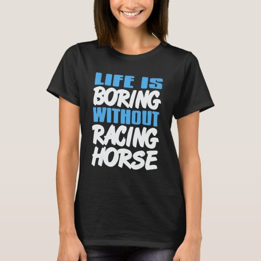 Life Is Boring Without Racing Horse Awesome Retro  T-shirt (Voorkant)