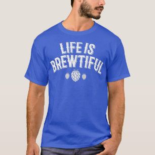 Life Is Brewtiful TShirt Brouwen Craft Beer IPA