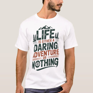 Life is either a daring adventure or nothing t-shirt