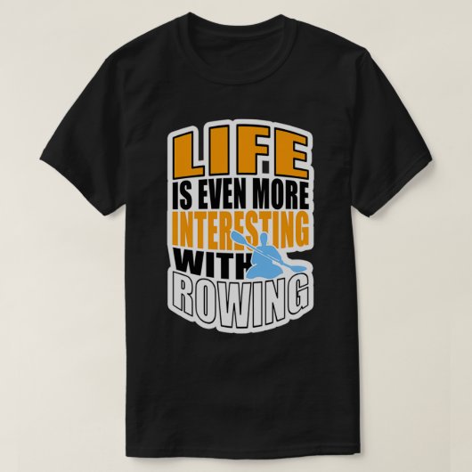 LIFE IS EVEN MORE INTERESTING WITH ROWING 3 T-SHIRT (Design voorkant)