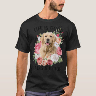 Life Is Good But A Dog Makes It Better Golden Retr T-shirt