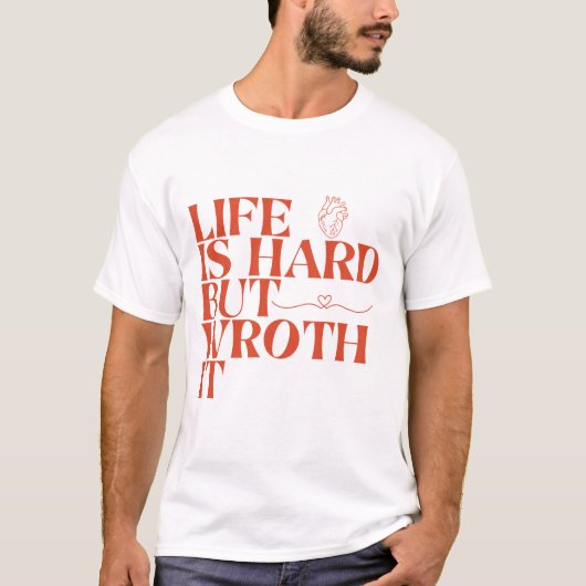 Life Is Hard But Worth It Shirt (Voorkant)