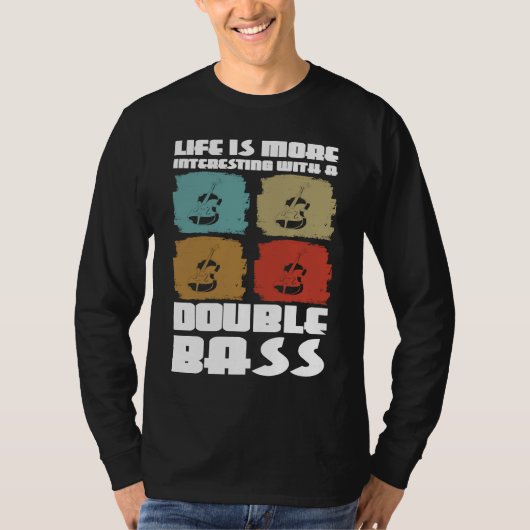 life is more interesting with a double bass double t-shirt (Voorkant)