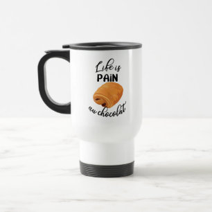 Life is Pain Au Chocolat Funny French Pun Reisbeker