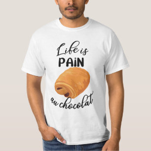 Life is Pain Au Chocolat Funny French Pun T-shirt