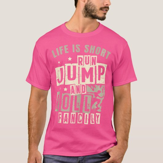 Life Is Short Run Jump Roll Fancily Free Runnings  T-shirt (Voorkant)