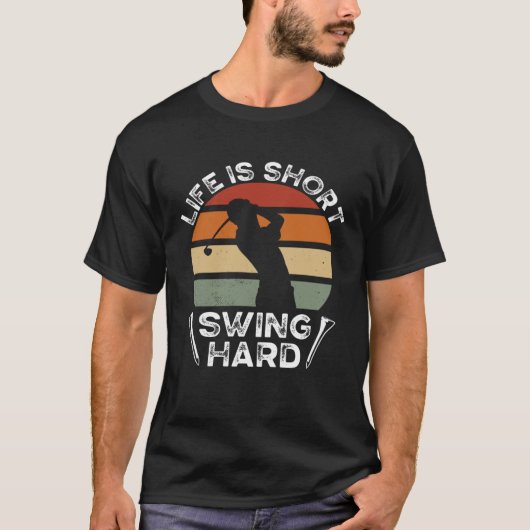 Life Is Short Swing Hard Golfing Golf Player T-shirt (Voorkant)