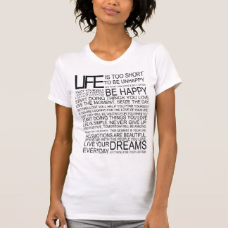 LIFE is te kort om ongelukkig te zijn T-shirt
