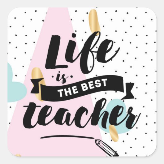 Life is the Best Teacher Vierkante Sticker (Voorkant)