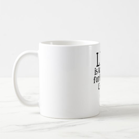 LIFE Is Too Short Coffee Mug (Gauche)