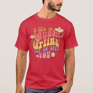 Life is Tough Darling But So Are You Motivation Ma T-shirt