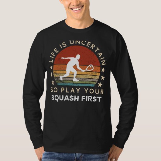 Life is Uncertain Play Squash First Funny Tee T-shirt (Voorkant)