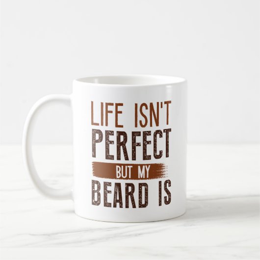 Life Isn't Perfect But My Beard is Koffiemok (Links)