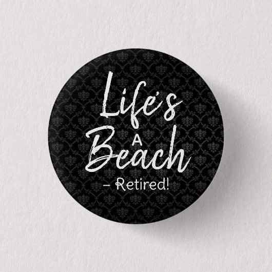 Life’s a Beach – Retired! Button | Funny Retiremen (Voorkant)