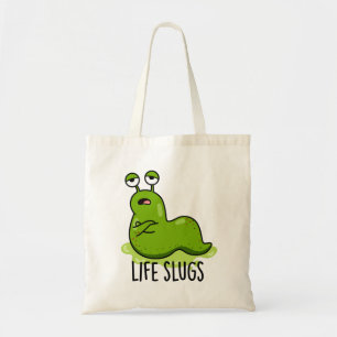 Life Slugs Funny Animal Pun Tote Bag