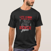Life With Benchpress Gainz Gym Training Powerlifte T-shirt (Voorkant)