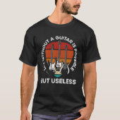 Life Without A Guitar Is Possible But Senseless Gu T-shirt (Voorkant)