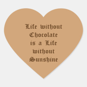 Life without Chocolate is a Life without Sunshine Hart Sticker