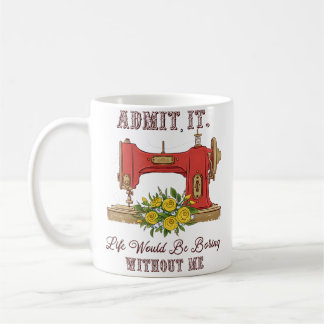 Life Would Be Boring Without Me Tailor Sewing Love Koffiemok