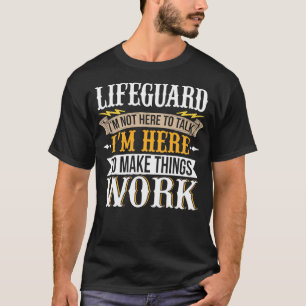 Lifeguard Ik ben hier niet om te praten. Ik ben hi T-shirt